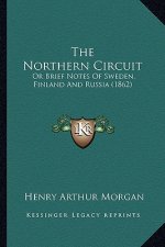 The Northern Circuit: Or Brief Notes Of Sweden, Finland And Russia (1862)