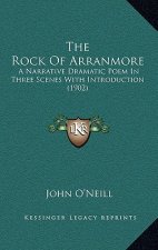 The Rock Of Arranmore: A Narrative Dramatic Poem In Three Scenes With Introduction (1902)