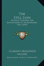 The Still Lion: An Essay Towards The Restoration Of Shakespeare's Text (1874)