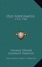 Old Fortunatus: A Play (1904)