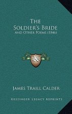 The Soldier's Bride: And Other Poems (1846)