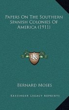 Papers On The Southern Spanish Colonies Of America (1911)
