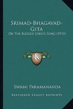 Srimad-Bhagavad-Gita: Or The Blessed Lord's Song (1913)
