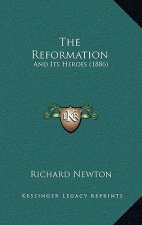The Reformation: And Its Heroes (1886)