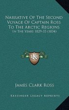 Narrative Of The Second Voyage Of Captain Ross To The Arctic Regions: In The Years 1829-33 (1834)
