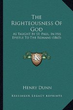 The Righteousness Of God: As Taught By St. Paul, In His Epistle To The Romans (1865)
