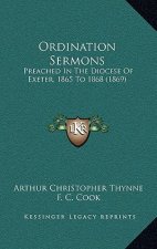 Ordination Sermons: Preached In The Diocese Of Exeter, 1865 To 1868 (1869)