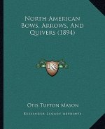 North American Bows, Arrows, And Quivers (1894)