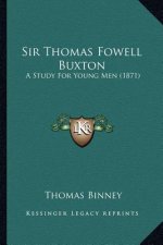 Sir Thomas Fowell Buxton: A Study For Young Men (1871)