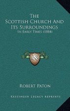 The Scottish Church And Its Surroundings: In Early Times (1884)