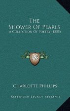 The Shower Of Pearls: A Collection Of Poetry (1855)