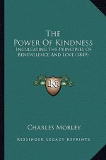 The Power Of Kindness: Inculcating The Principles Of Benevolence And Love (1849)