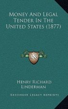 Money And Legal Tender In The United States (1877)