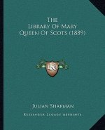 The Library Of Mary Queen Of Scots (1889)