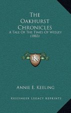 The Oakhurst Chronicles: A Tale Of The Times Of Wesley (1883)