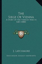 The Siege Of Vienna: A Story Of The Turkish War In 1683 (1880)