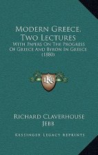 Modern Greece, Two Lectures: With Papers On The Progress Of Greece And Byron In Greece (1880)