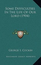 Some Difficulties In The Life Of Our Lord (1904)