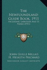 The Newfoundland Guide Book, 1911: Including Labrador And St. Pierre (1911)