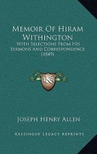 Memoir Of Hiram Withington: With Selections From His Sermons And Correspondence (1849)