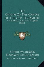 The Origin Of The Canon Of The Old Testament: A Historico-Critical Enquiry (1895)