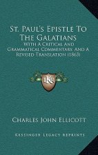 St. Paul's Epistle To The Galatians: With A Critical And Grammatical Commentary, And A Revised Translation (1863)