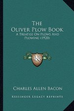 The Oliver Plow Book: A Treatise On Plows And Plowing (1920)