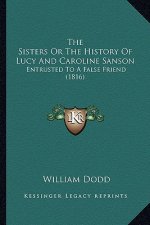 The Sisters Or The History Of Lucy And Caroline Sanson: Entrusted To A False Friend (1816)