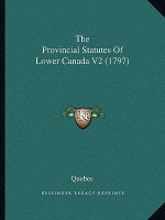 The Provincial Statutes Of Lower Canada V2 (1797)
