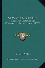 Slavic And Latin: Ilchester Lectures On Comparative Lexicography (1883)