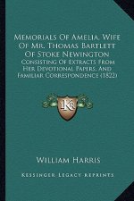 Memorials Of Amelia, Wife Of Mr. Thomas Bartlett Of Stoke Newington: Consisting Of Extracts From Her Devotional Papers, And Familiar Correspondence (1