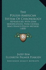 The Polish-American System of Chronology: Reproduced, with Some Modifications, from General Bem's Franco-Polish Method (1850)