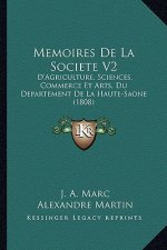 Memoires De La Societe V2: D'Agriculture, Sciences, Commerce Et Arts, Du Departement De La Haute-Saone (1808)