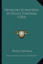 Opuscoli Scientifici Di Felice Fontana (1783)