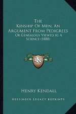 The Kinship Of Men, An Argument From Pedigrees: Or Genealogy Viewed As A Science (1888)