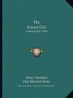 The School Girl: A Musical Play (1903)