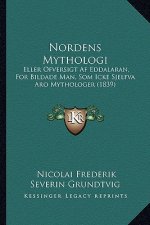 Nordens Mythologi: Eller Ofversigt Af Eddalaran, For Bildade Man, Som Icke Sjelfva Aro Mythologer (1839)