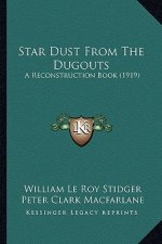 Star Dust From The Dugouts: A Reconstruction Book (1919)