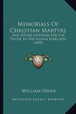 Memorials Of Christian Martyrs: And Other Sufferers For The Truth, In The Indian Rebellion (1859)