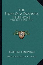 The Story Of A Doctor's Telephone: Told By His Wife (1912)
