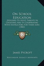 On School Education: Designed To Assist Parents In Choosing And In Cooperating With Instructors For Their Sons (1843)