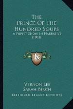 The Prince Of The Hundred Soups: A Puppet Show, In Narrative (1883)