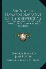 Sir Edward Seaward's Narrative Of His Shipwreck V2: And Consequent Discovery Of Certain Islands In The Caribbean Sea (1831)