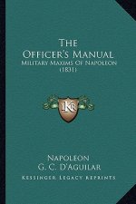 The Officer's Manual: Military Maxims Of Napoleon (1831)