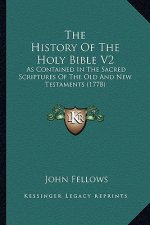 The History Of The Holy Bible V2: As Contained In The Sacred Scriptures Of The Old And New Testaments (1778)