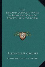 The Life And Complete Works In Prose And Verse Of Robert Greene V15 (1886)