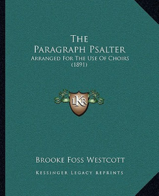 The Paragraph Psalter: Arranged For The Use Of Choirs (1891)