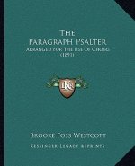 The Paragraph Psalter: Arranged For The Use Of Choirs (1891)