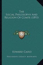 The Social Philosophy And Religion Of Comte (1893)