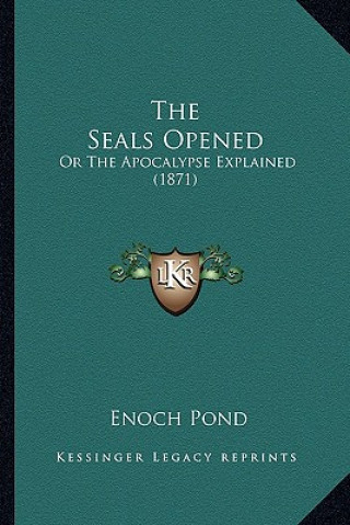 The Seals Opened: Or The Apocalypse Explained (1871)